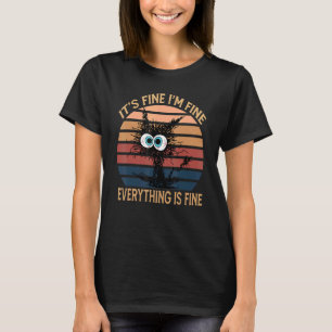 Black Cat Quote It's Fine I'm Fine Everything Is F T-Shirt