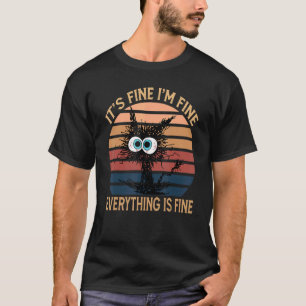 Black Cat Quote It's Fine I'm Fine Everything Is F T-Shirt