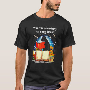 Black Cat Read Books You Can Never Have Oo Many Bo T-Shirt