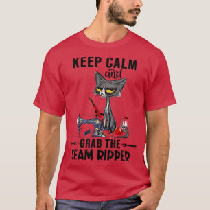 Black Cat Sewing Keep Calm And Grab The Seam Rippe T-Shirt