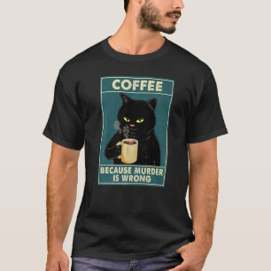 Black Cat Shirt Because Murder Is Wrong Coffee Bla