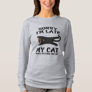 Black Cat Sorry I'm Late My Cat Was Sitting On Me T-Shirt