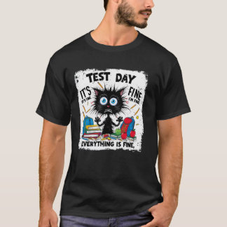 Black Cat Test Day Everything Is Fine Testing Teac T-Shirt