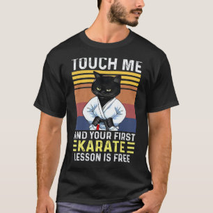 Black Cat Touch Me And Your First Karate Lesson Is T-Shirt