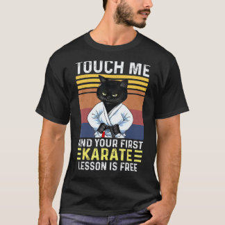 Black Cat Touch Me And Your First Karate Lesson Is T-Shirt
