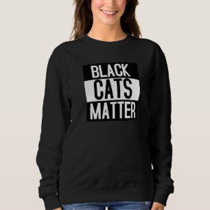 Black Cats Matter Animal Kitty Sweatshirt