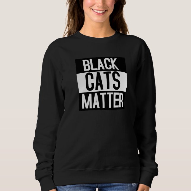 Black Cats Matter   Animal Kitty Sweatshirt (Front)