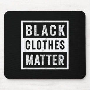 Black Clothes Matter - Goth Fashion Mouse Pad