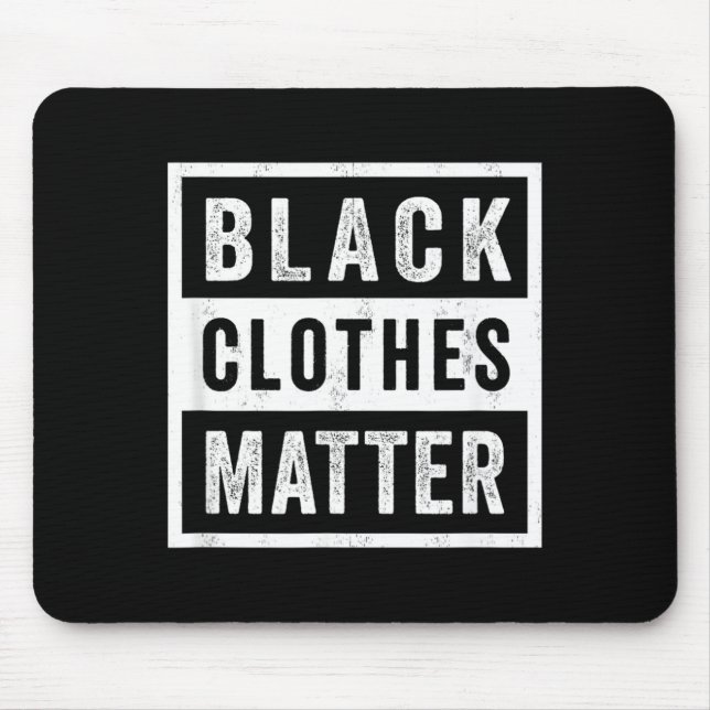 Black Clothes Matter - Goth Fashion Mouse Pad (Front)