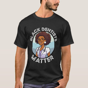 Black Dentist African American Dentistry Black His T-Shirt