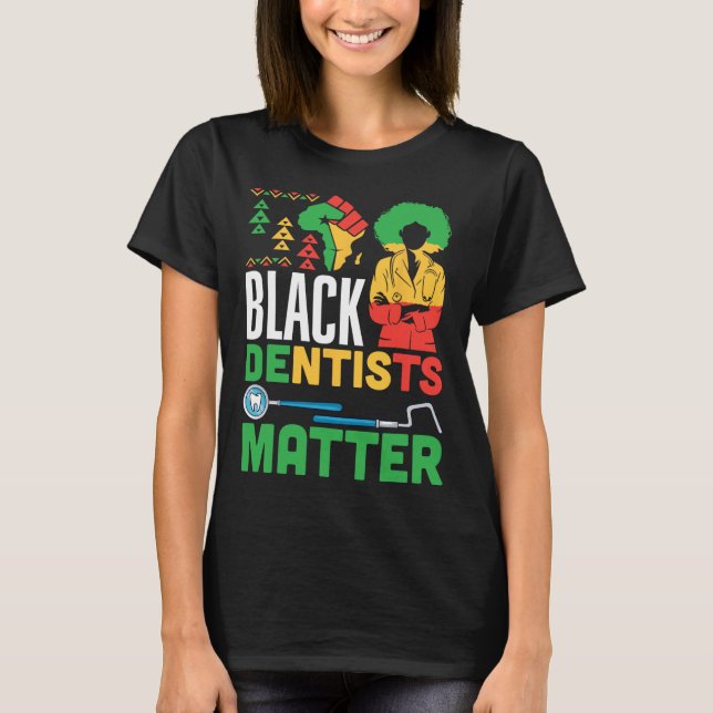 Black Dentists Problem America African Pride Medic T-Shirt (Front)