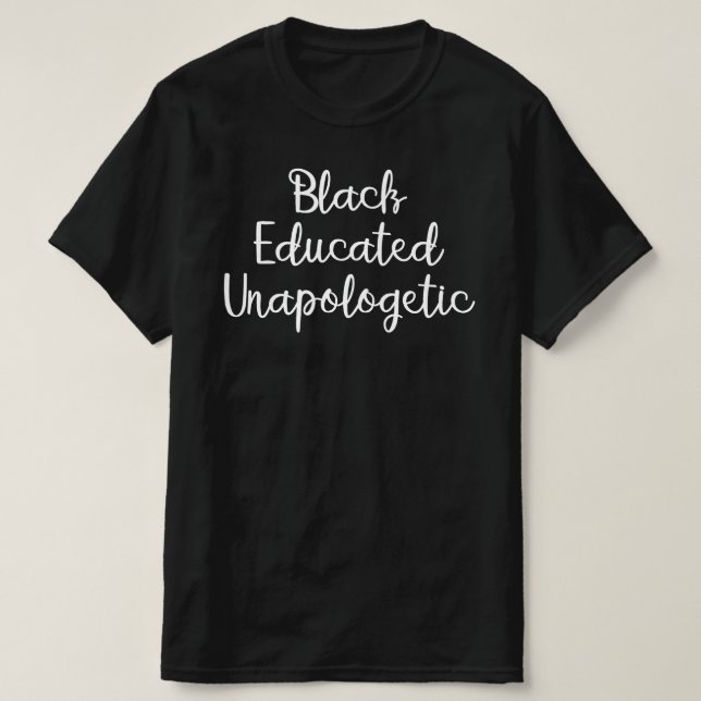 Black Educated Unapologetic T-Shirt (Design Front)