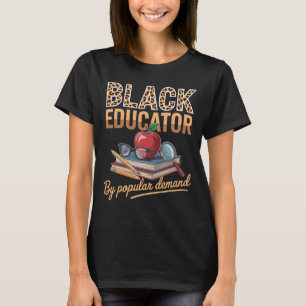 Black Educator By Popular Demand Funny Black Histo T-Shirt