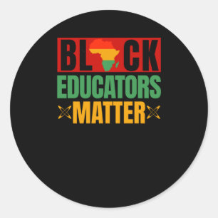 Black Educators Black Teacher Appreciation Black T Classic Round Sticker