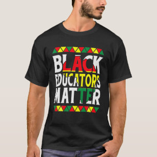 Black Educators Matter Teacher Black History Month T-Shirt
