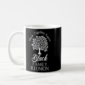 Black Family Reunion Back Together Again For All  Coffee Mug