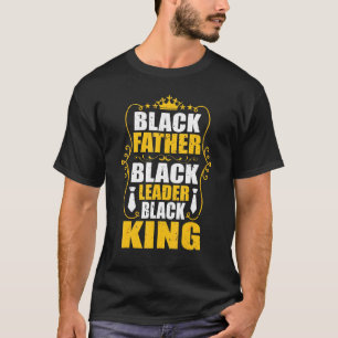 Black Father Black Leader Black King Powerful T-Shirt