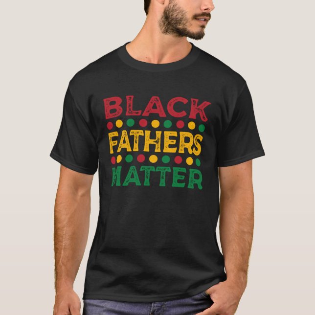Black Father s Matter Father s Day  10 T-Shirt (Front)