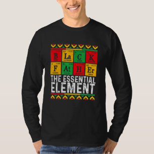 Black Father The Essential Element Father s Day  D T-Shirt