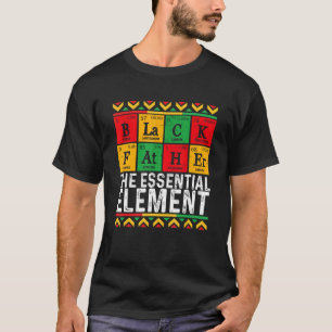 Black Father The Essential Element Father s Day D T-Shirt