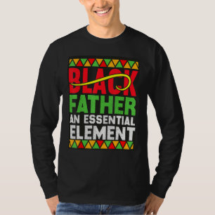 Black Father The Essential Element Father s Day  D T-Shirt