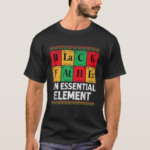 Black Father The Essential Element Father s Day  D T-Shirt