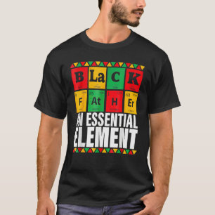 Black Father The Essential Element Father s Day  D T-Shirt
