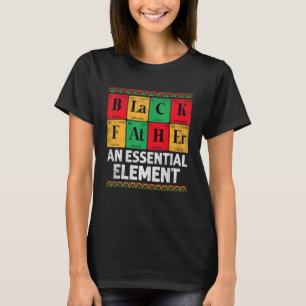 Black Father The Essential Element Father s Day  D T-Shirt
