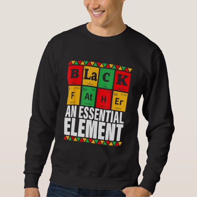 Black Father The Essential Element Father s Day Sweatshirt (Front)