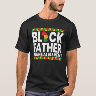 Black Father The essential Element Father's Day Bl T-Shirt