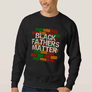 Black Fathers Matter  African American Dad Graffit Sweatshirt
