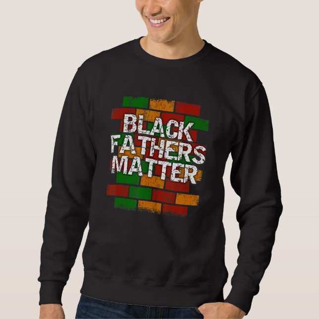 Black Fathers Matter  African American Dad Graffit Sweatshirt (Front)