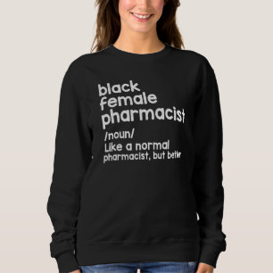 Black Female Pharmacist Like A Normal Pharmacist B Sweatshirt