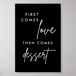 Black First Comes Love Then Comes Dessert 4x6 Poster