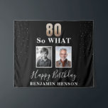 Black Funny 80 So what 80th Birthday 2 Photo Tapestry<br><div class="desc">Black Funny 80 So what 80th Birthday 2 Photo Tapestry Backdrop. 80 so what funny quote. Personalise with your name and 2 photos - add before and now photos. Great for him or her who celebrates the eightieth birthday and has a sense of humour.</div>