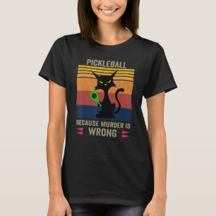 Black Funny Cat Pickleball Because Murder Is Wrong T-Shirt