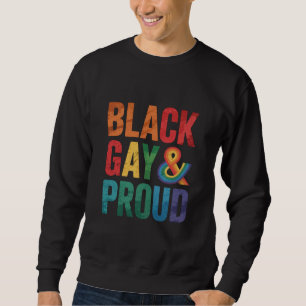 Black Gay and Proud LGBTQ Black Queers Sweatshirt