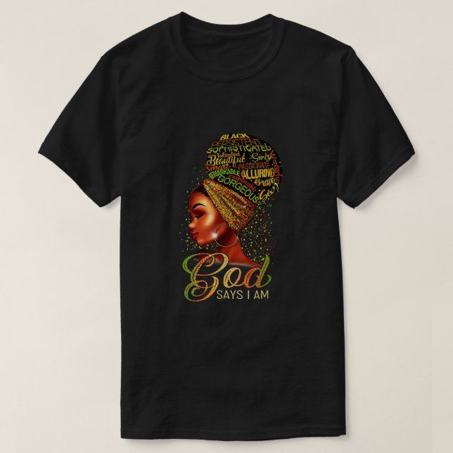 Black Girl God Says I Am Black Melanin History Mon T-Shirt (Design Front)