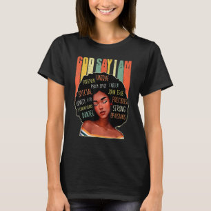 Black Girl God Says I Am Black Melanin History Mon T-Shirt
