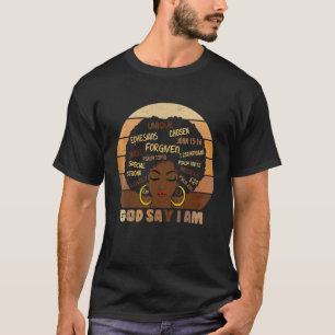 Black Girl God Says I Am Black Melanin History Mon T-Shirt