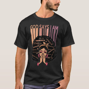 Black Girl God Says I Am Black Melanin History Mon T-Shirt