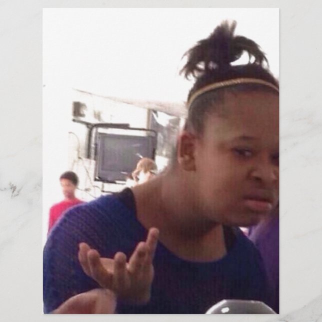 Black girl what meme (Front)