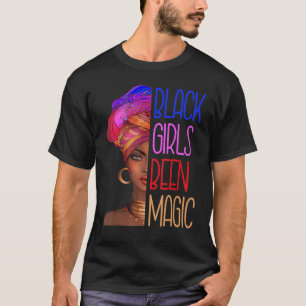 Black Girls Been Magic African American Queen For T-Shirt