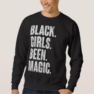 Black Girls Been Magic Melanin African American Hi Sweatshirt