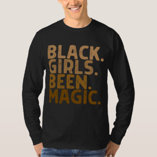 Black Girls Been Magic Melanin Girl Magic Black Hi T-Shirt