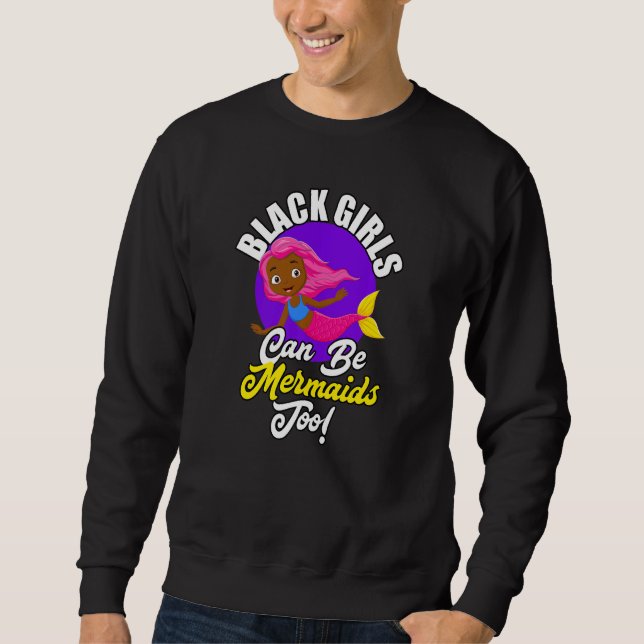 Black Girls Can Be Mermaids Too African American G Sweatshirt (Front)