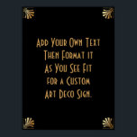 Black Gold Art Deco Custom DIY Wedding Sign<br><div class="desc">This design features a sleek Art Deco font added to a template field for you to edit as you see fit. Coordinating framing embellishments were added to each corner. All these graphics were embellished with faux gold treatments. Complementary fonts and colours were used for the placeholder field you'll edit as...</div>