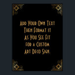 Black Gold Art Deco Custom DIY Wedding Sign<br><div class="desc">This design features a sleek Art Deco font added to a template field for you to edit as you see fit. Coordinating embellishments were added to each corner. All these graphics were embellished with faux gold treatments. Complementary fonts and colours were used for the placeholder field you'll edit as you...</div>