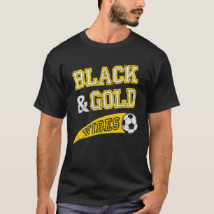 Black & Gold Vibes Soccer Team Fan T-Shirt