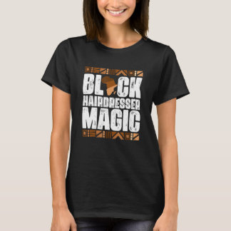 Black Hairdresser Magic Black History Month BLM T-Shirt